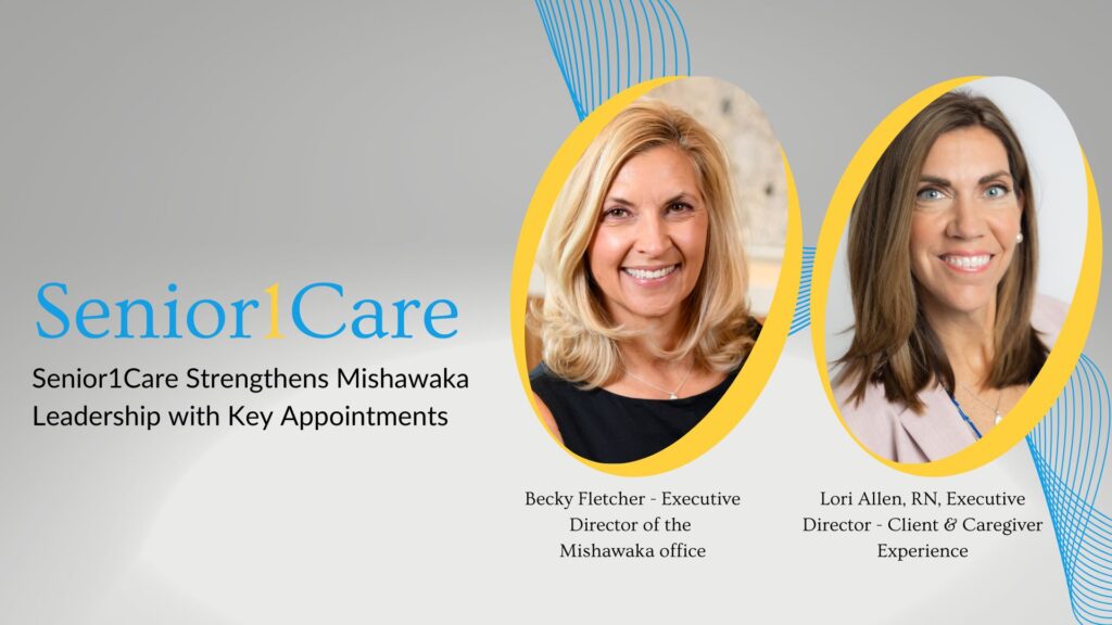 Senior1Care Strengthens Mishawaka Leadership with Key Appointments of Becky Fletcher as the Executive Director of the Mishawaka Office, and Lori Allen, RN as Executive Director - Client and Caregiver Experience.